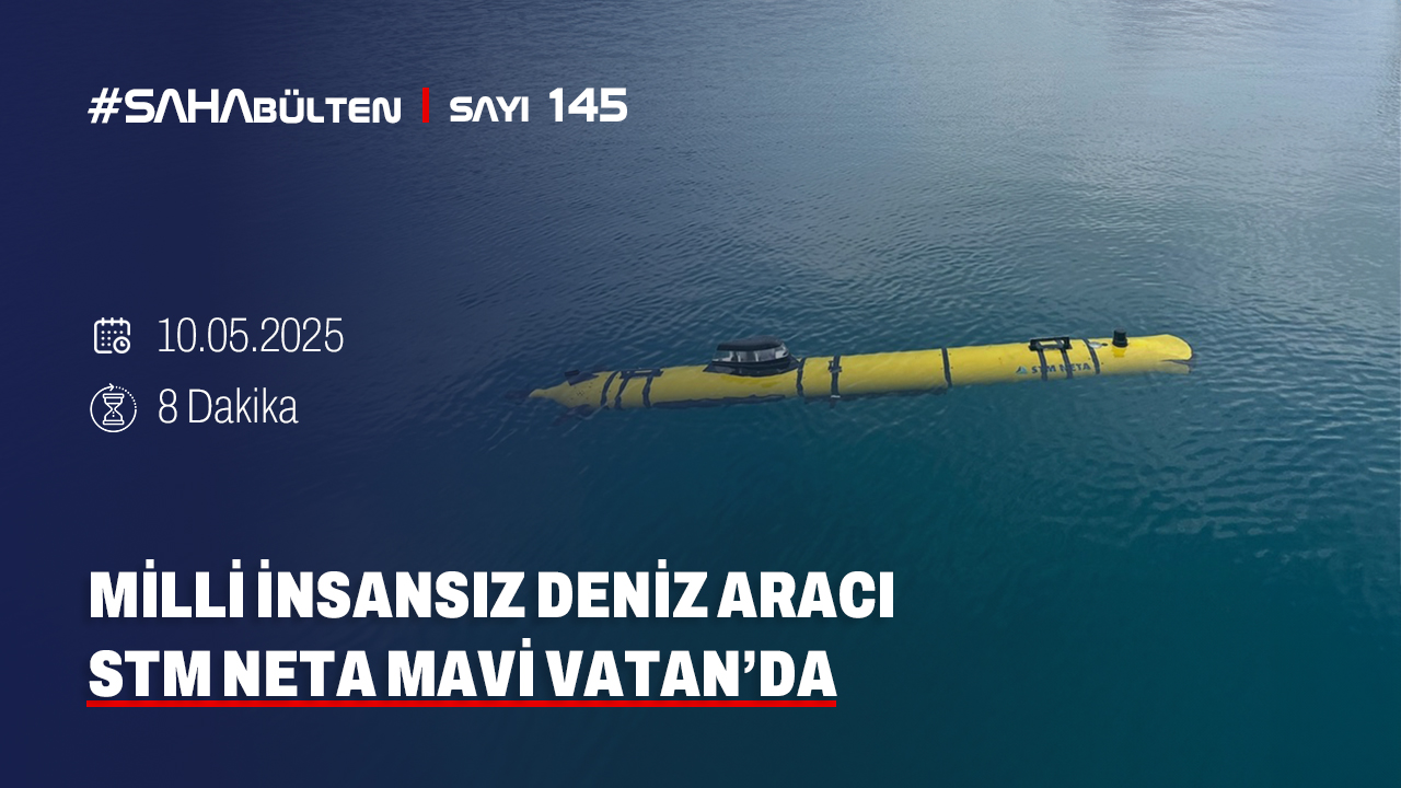 BULTEN_MİLLİ İNSANSIZ DENİZ ARACI NETA